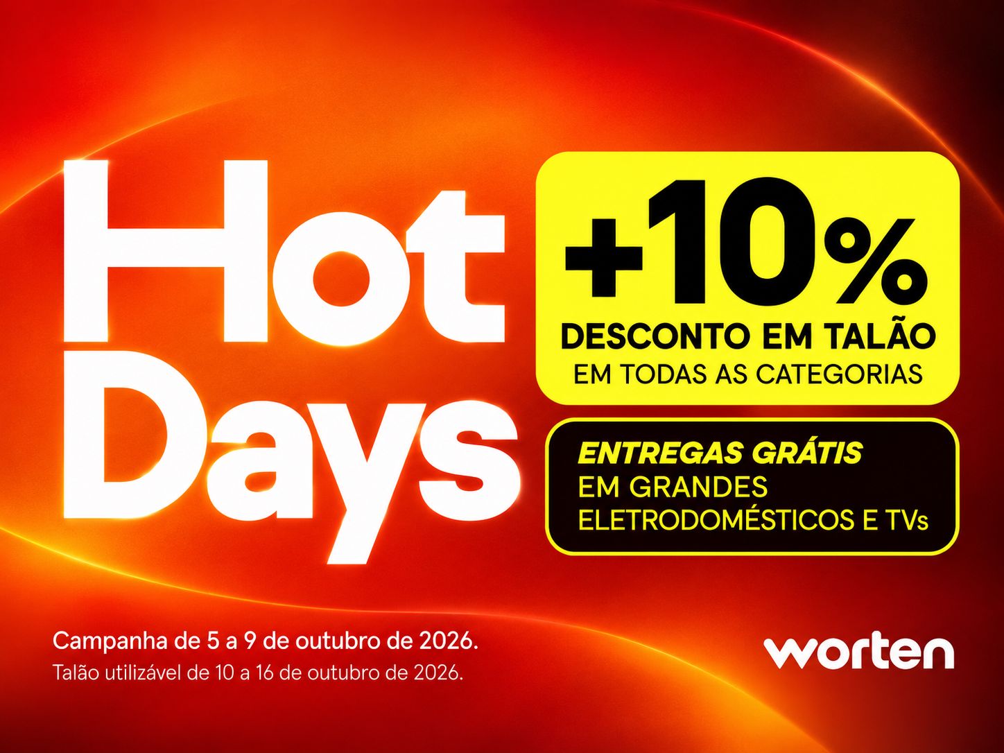 Campanha Worten Hot Days com +10% de desconto em talão em todas as categorias e entregas grátis em grandes eletrodomésticos e TVs, de 5 a 9 de outubro de 2026